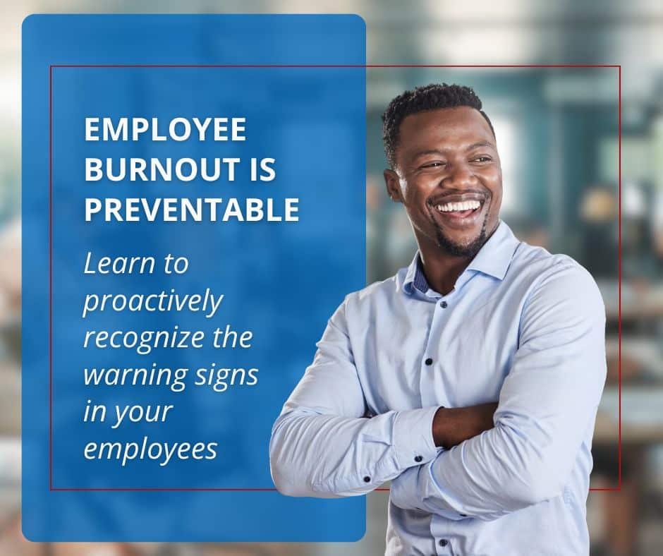 A graphic featuring a smiling employee with arms crossed next to text reading "Employee burnout is preventable: Learn to proactively recognize the warning signs in your employees."